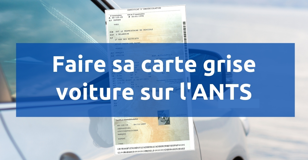 Comment Faire Sa Carte Grise De Voiture Sur L ANTS Comment Faire Sa Carte Grise De Voiture Sur L ANTS